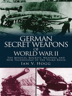 cover image of German Secret Weapons of World War II: the Missiles, Rockets, Weapons, and New Technology of the Third Reich